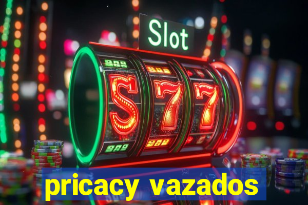 pricacy vazados